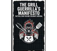The Grill Guerrilla's Manifesto: Tactical High-Volume Culinary Survival