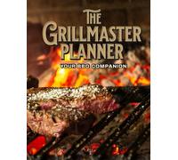 The Grillmaster Planner: Your Ultimate BBQ Companion for Recipes, Meal Plans, and Mastery