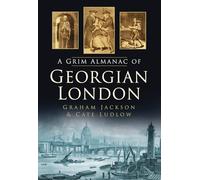 The Grim Almanac of Georgian London (Grim Almanacs)