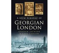 The Grim Almanac of Georgian London (Grim Almanacs)