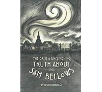 The Grim and Unflinching Truth about Sam Bellows