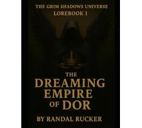 The Grim Shadows Universe: Lore Book 1 - The Dreaming Empire of Dor
