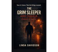 The Grim Sleeper: Lonnie Franklin Jr. The Killing Spree That Terrorized Los Angeles