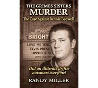 THE GRIMES SISTERS MURDER: The Case Against Bennie Bedwell