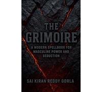 The Grimoire: A Modern Spellbook for Masculine Power and Seduction