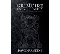 The Grimoire Encyclopaedia : Volume 1: A convocation of spirits, texts, materials, and practices