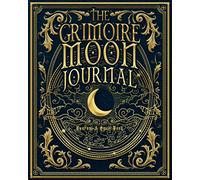 The Grimoire Moon Journal and Spell Book: A Guided Wicca Empowerment Diary with Moon Phase Charts