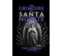 The Grimoire of Santa Muerte Vol 4: Tarot and Oracle Rituals (Santa Muerte’s Sacred Path Series)