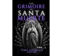 The Grimoire of Santa Muerte Vol 4: Tarot and Oracle Rituals (Santa Muerte’s Sacred Path Series)
