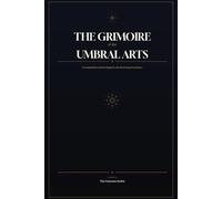 The Grimoire of the Umbral Arts: A Compendium of Dark Magic for the Discerning Practitioner
