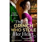 The Grinch Who Stole Her Heart: 2 Regency grumpy x sunshine romances perfect for fans of mistletoe seductions in 2025! Step into a high society ball this Christmas!