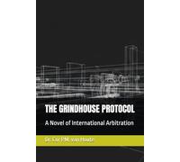 THE GRINDHOUSE PROTOCOL: A Novel of International Arbitration (Frost Operational Guides: The Van Houte Method)