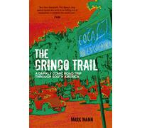The Gringo Trail: A Darkly Comic Road Trip through South America
