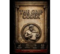 The Grip Codex: The Complete Encyclopedia of Grip Strength, Hand Strength & Forearm Development - Volume IV: Programming & Mastery