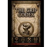 The Grip Codex: Volume II, Book C - The Grip Exercise Encyclopedia: Wrist & Forearm Strength, Carries, and Real-World Grip