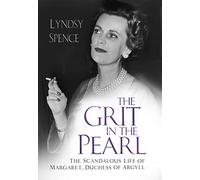 The Grit in the Pearl: The Scandalous Life of Margaret, Duchess of Argyll