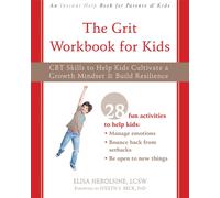 The Grit Workbook for Kids : CBT Skills to Help Kids Cultivate a Growth Mindset and Build Resilience