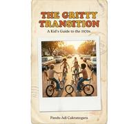 THE GRITTY TRANSITION: A Kid’s Guide to the 1970s: How Kids Life in 1970 (The Time-Traveler’s Ledger: A Kid’s-Eye View of History)