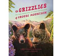 The Grizzlies of Grouse Mountain: The True Adventures of Coola and Grinder