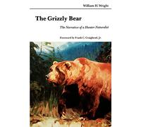 The Grizzly Bear: The Narrative of a Hunter-Naturalist