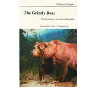The Grizzly Bear: The Narrative of a Hunter-Naturalist