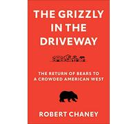 The Grizzly in the Driveway: The Return of Bears to a Crowded American West