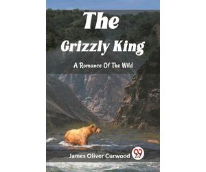 The Grizzly KingA Romance Of The Wild (Edition2023)