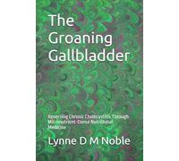 The Groaning Gallbladder: Reversing Chronic Cholecystitis Through Micronutrient-Dense Nutritional Medicine