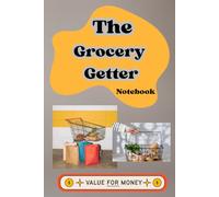 The Grocery Getter Notebook: List, Journal, Money saver, Budget book,