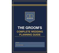 THE GROOMS COMPLETE WEDDING PLANNING GUIDE: ( spoiler: mostly food and the open bar ) (his and hers wedding planning guide)