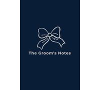 The Groom's Notes: A Lined Journal for Wedding Planning, Vow Writing, and Groomsmen Details: 70 White Pages | 6x9 Inches | Modern Navy & Silver Softcover for the Groom-to-Be