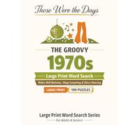 The Groovy 1970s: 100 Nostalgic Large Print Word Search Puzzles for Adults & Seniors - Relive the Bell Bottoms, Shag Carpeting & Disco Dancing of the Groovy Seventies (Those Were the Days)