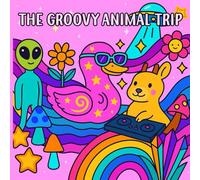 The Groovy Animal Trip: A Coloring Book for Adults with Fun Animals, Surreal Scenes, and Psychedelic Vibes