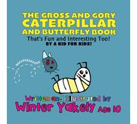 The Gross and Gory Caterpillar and Butterfly Book: That's Fun and Interesting Too - By a Kid for Kids