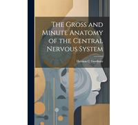 The Gross and Minute Anatomy of the Central Nervous System