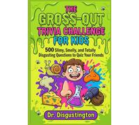The Gross-Out Trivia Challenge for Kids: 500 Slimy, Smelly, and Totally Disgusting Questions to Quiz Your Friends