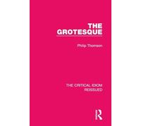 The Grotesque: 23 (The Critical Idiom Reissued)