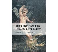 The Grotesque in Roman Love Elegy