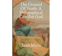 The Ground of Truth: A Philosophical Case for God
