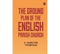 The Ground Plan of the English Parish Church