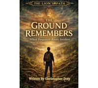 The Ground Remembers: When Forgotten Roots Awaken: 2 (The Lion's Path)