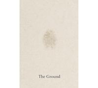 The Ground: Stop Seeking. Start Remembering.