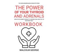 The GroundBreaking Insights from The Power of Your Thyroid and Adrenals Workbook: How Dr. Elizabeth Bright's Lessons can Lead you to your Best sel