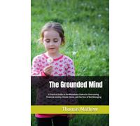 The Grounded Mind: A Practical Guide to the Muladhara Chakra for Overcoming Financial Anxiety, Chronic Stress, and the Fear of Not Belonging