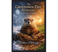 The Groundhog Day Almanac: Understanding the Seasons