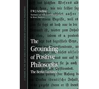 The Grounding of Positive Philosophy: The Berlin Lectures (Suny Series in Contemporary Continental Philosophy)