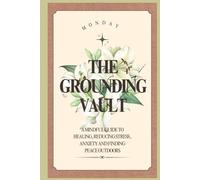 The Grounding vault: A mindful guide to healing, reducing stress, anxiety and finding peace outdoors