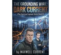 The Grounding Wire: Dark Current: 4 (The Electrical Engineer Novel Series)