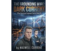 The Grounding Wire: Dark Current (The Electrical Engineer Novel Series)