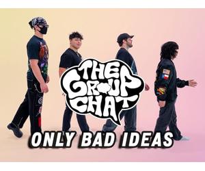 The Group Chat: Only Bad Ideas